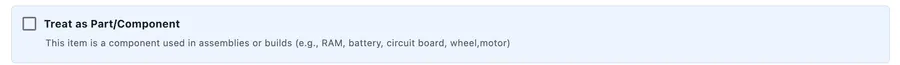 The Treat as Part/Component tickbox at the top of the form, described as a component used in assemblies or builds