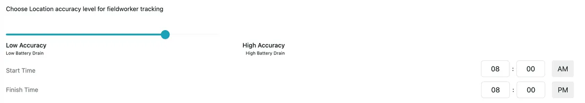 Choose Location accuracy level for fieldworker tracking: a slider between Low Accuracy (low battery drain) and High Accuracy (high battery drain), with a Start Time of 8 AM and a Finish Time of 8 PM