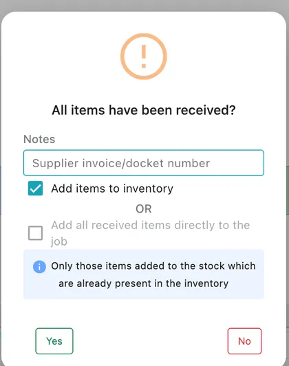The All items have been received? dialog: a notes field for the supplier docket number, then Add items to inventory or, greyed out, Add all received items directly to the job